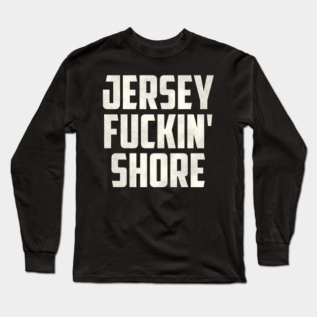 Jersey F***in' Shore Long Sleeve T-Shirt by darklordpug